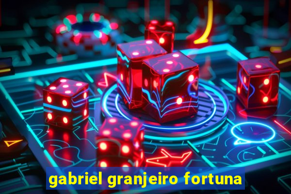 gabriel granjeiro fortuna